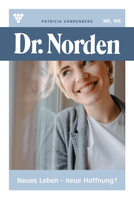 Neues Leben - neue Hoffnung : Dr. Norden 105 - Arztroman, EPUB eBook