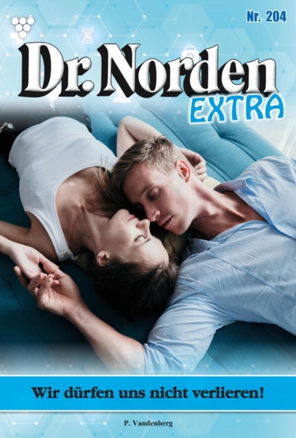 Wir durfen uns nicht verlieren! : Dr. Norden Extra 204 - Arztroman, EPUB eBook