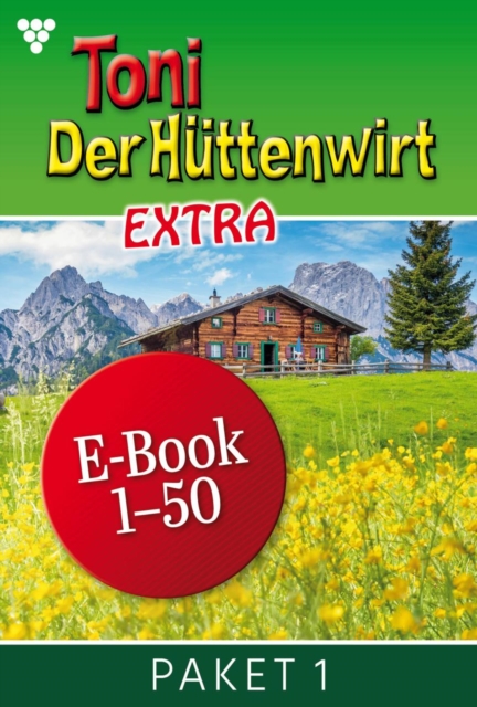 E-Book 1-50 : Toni der Huttenwirt Extra Paket 1 - Heimatroman, EPUB eBook