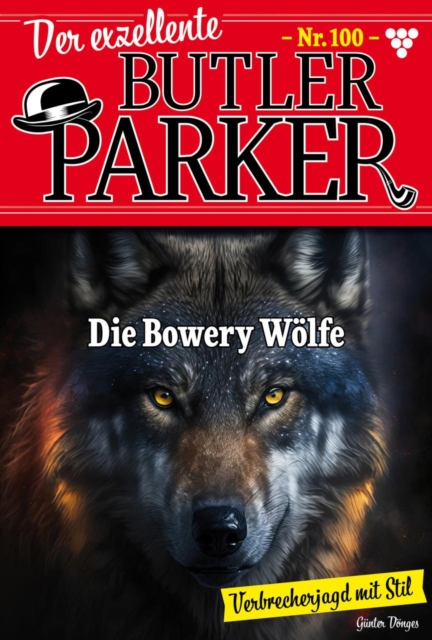Die Bowery-Wolfe : Der exzellente Butler Parker 100 - Kriminalroman, EPUB eBook