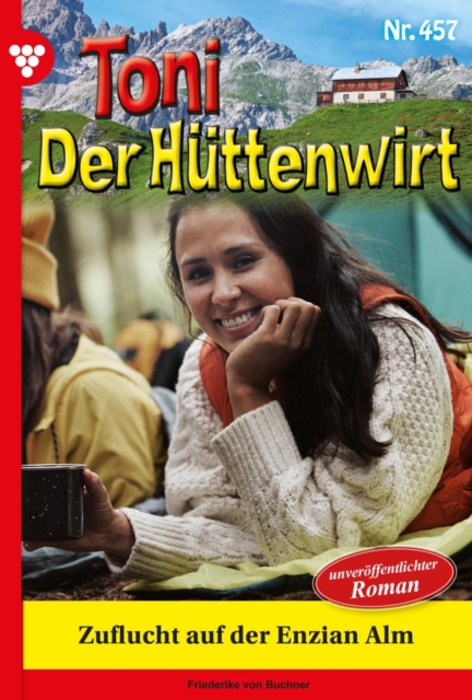 Zuflucht auf der Enzian Alm : Toni der Huttenwirt 457 - Heimatroman, EPUB eBook