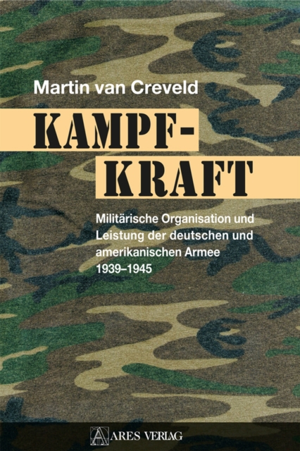 Kampfkraft : Militarische Organisation und Leistung der deutschen und amerikanischen Armee 1939 - 1945, PDF eBook