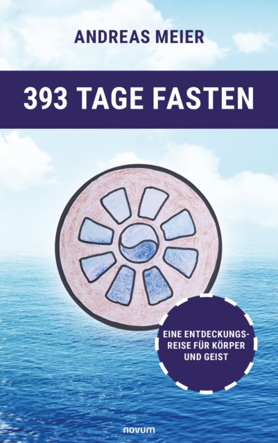 393 Tage Fasten : Eine Entdeckungsreise fur Korper und Geist, EPUB eBook