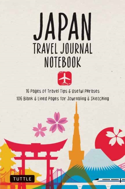 Japan Travel Journal Notebook : 16 Pages of Travel Tips & Useful Phrases followed by 106 Blank & Lined Pages for Journaling & Sketching, Paperback / softback Book