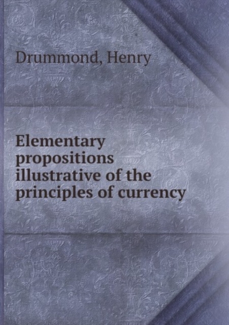 Elementary propositions illustrative of the principles of currency, Paperback Book