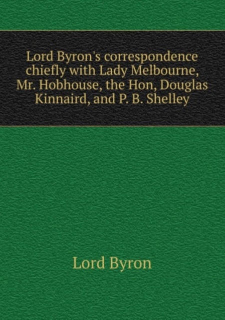 Lord Byron's correspondence chiefly, Paperback Book