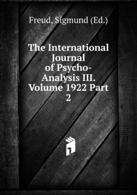 The International Journal of Psycho-Analysis III. Volume 1922 Part 2, Paperback Book
