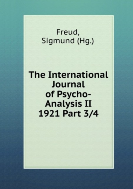The International Journal of Psycho-Analysis II 1921 Part 3, Paperback Book