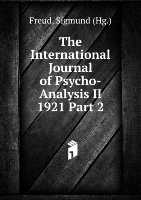 The International Journal of Psycho-Analysis II 1921 Part 2, Paperback Book