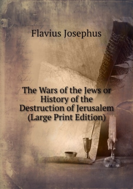 The Wars of the Jews or History of the Destruction of Jerusalem, Paperback Book