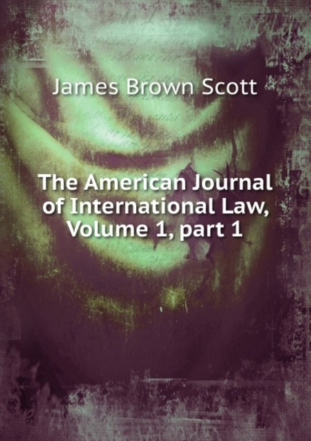 The American Journal of International Law, Volume 1, part 1, Paperback Book