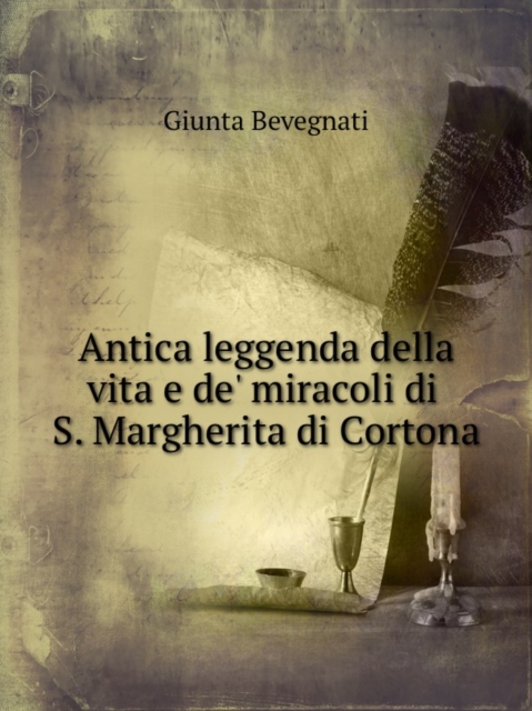 Antica leggenda della vita e de' miracoli di S. Margherita di Cortona, Paperback Book