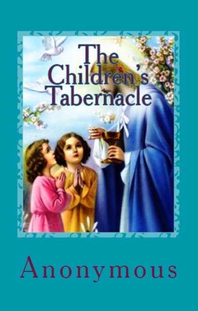 The Children's Tabernacle : "Or Hand-Work and Heart-Work", EPUB eBook