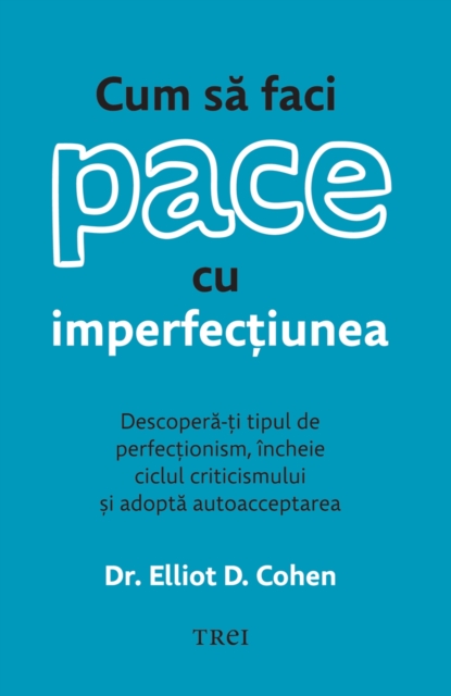 Cum sa faci pace cu imperfectiunea : Descopera-ti tipul de perfectionism, incheie ciclul criticismului si adopta autoacceptarea, EPUB eBook