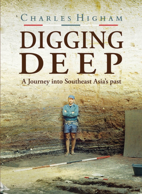 Digging Deep : A Journey into Southeast Asia's past, Paperback / softback Book