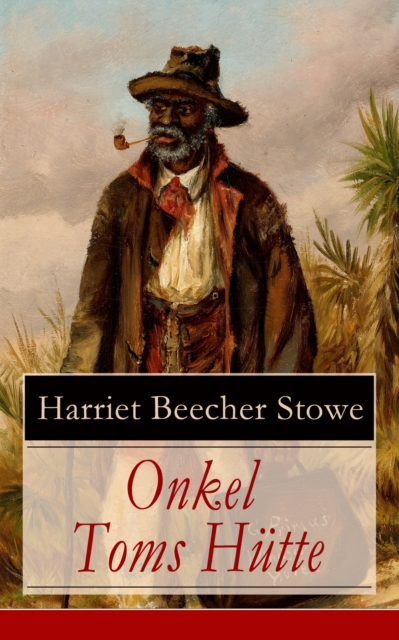 Onkel Toms Hutte : Sklaverei im Lande der Freiheit (Ausgabe mit Originalillustrationen), EPUB eBook