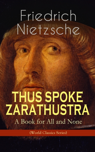 THUS SPOKE ZARATHUSTRA - A Book for All and None (World Classics Series) : Philosophical Novel, EPUB eBook