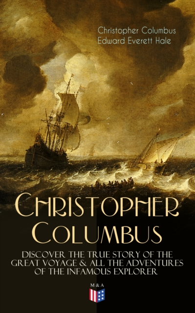 The Life of Christopher Columbus - Discover The True Story of the Great Voyage & All the Adventures of the Infamous Explorer, EPUB eBook