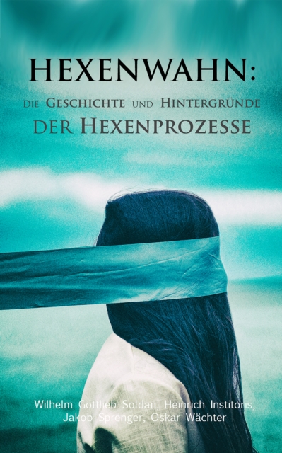 Hexenwahn: Die Geschichte und Hintergrunde der Hexenprozesse : Der Hexenhammer, Vehmgerichte und Hexenprozesse in Deutschland, EPUB eBook