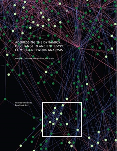 Addressing the Dynamics of Change in Ancient Egypt : Complex Network Analysis, Hardback Book