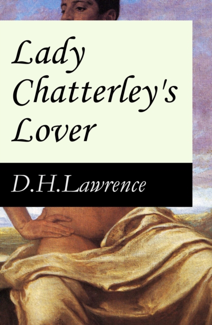 Lady Chatterley's Lover (The Unexpurgated Edition), EPUB eBook