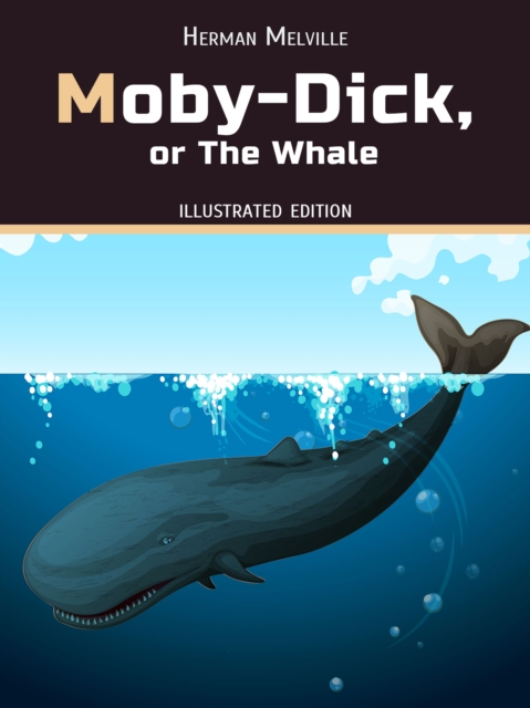 Moby-Dick, or, the Whale : Illustrated Edition, EPUB eBook