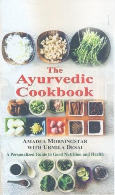 The Ayurvedic Cookbook : A Personalized Guide to Good Nutrition and Health, Paperback / softback Book