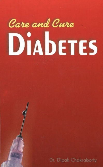 Care & Cure for Diabetics : Allopathic, Homoeopathic, Ayurvedic & Magnet Therapy, Paperback / softback Book