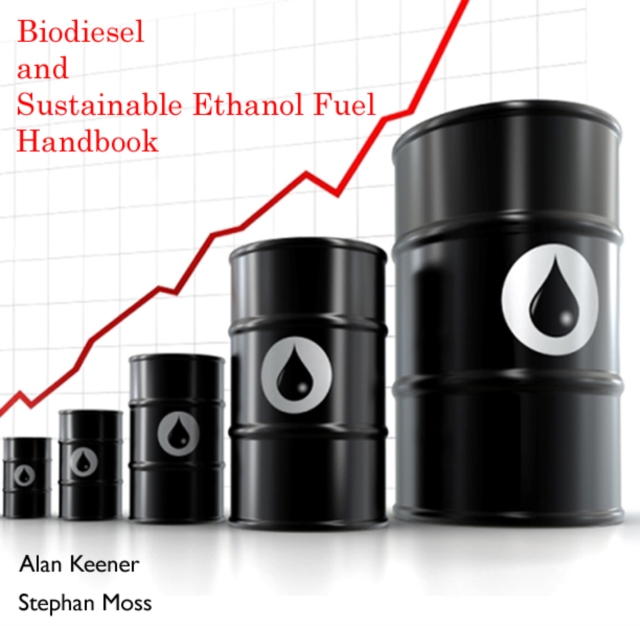 Biodiesel and Sustainable Ethanol Fuel Handbook, PDF eBook
