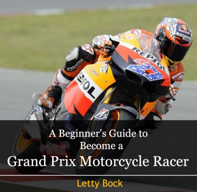 Beginner's Guide to Become a Grand Prix Motorcycle Racer, A, PDF eBook