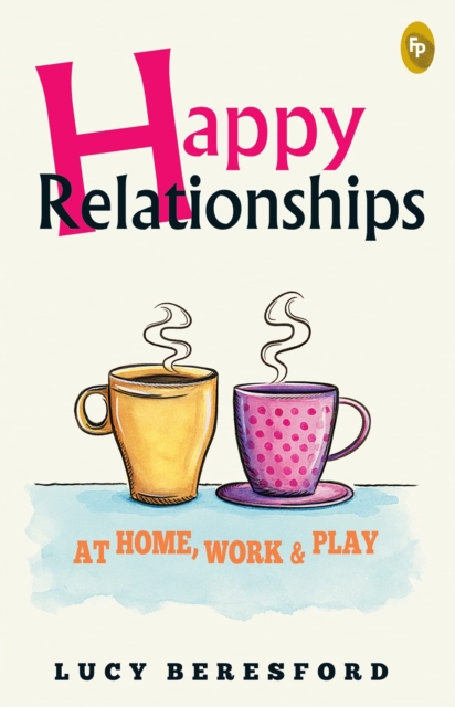 Happy Relationships At Home, Work &amp; Play, EPUB eBook