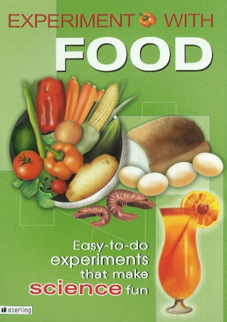 Experiment with Food : Easy-to-Do Experiments That Make Science Fun, Paperback Book