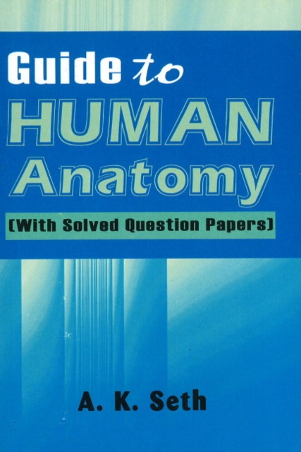 Guide to Human Anatomy : With Solved Question Papers, Paperback / softback Book