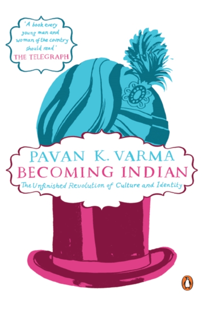 Becoming Indian : The Unfinished Revolution of Culture and Identity, EPUB eBook