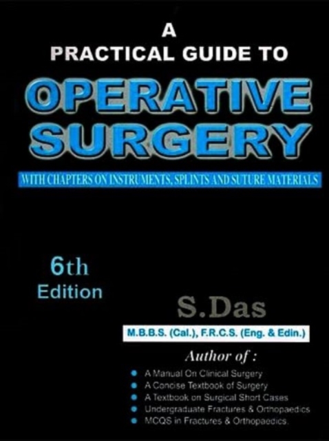 A Practical Guide to Operative Surgery : With Chapters on Instruments, Splints and Suture Materials, Paperback Book