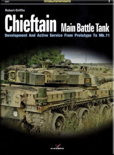 Chieftain Main Battle Tank : Development and Active Service from Prototype to Mk.11, Paperback / softback Book