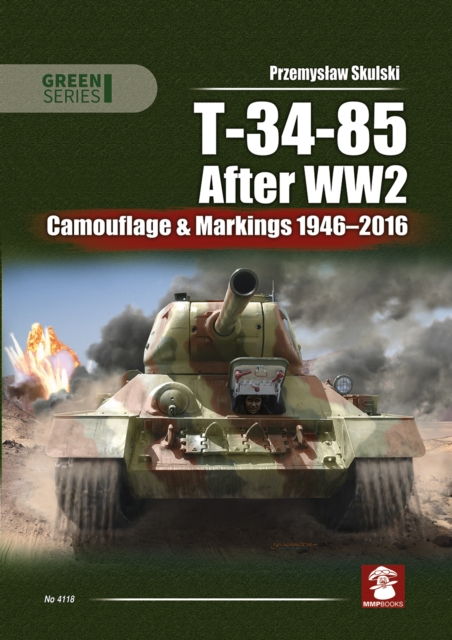 T-34-85 After WW2 : Camouflage & Markings 1946-2016, Paperback / softback Book