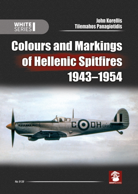 Colours and Markings of Hellenic Spitfires 1943-1954, Paperback / softback Book