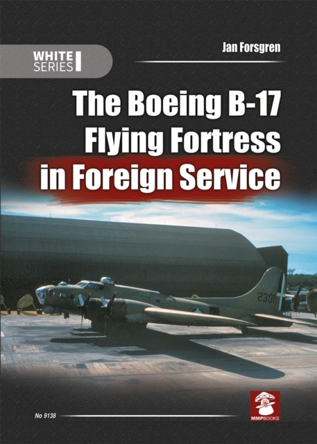 The Boeing B-17 Flying Fortress in Foreign Service, Paperback / softback Book
