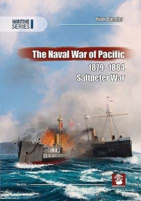 The Naval War of Pacific, 1879-1884 : Saltpeter War, Paperback / softback Book