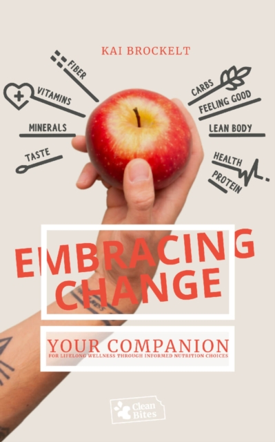 Embracing Change : Your Companion to Lifelong Wellness Through Informed Nutrition Choices - E-Reader Edition, EPUB eBook