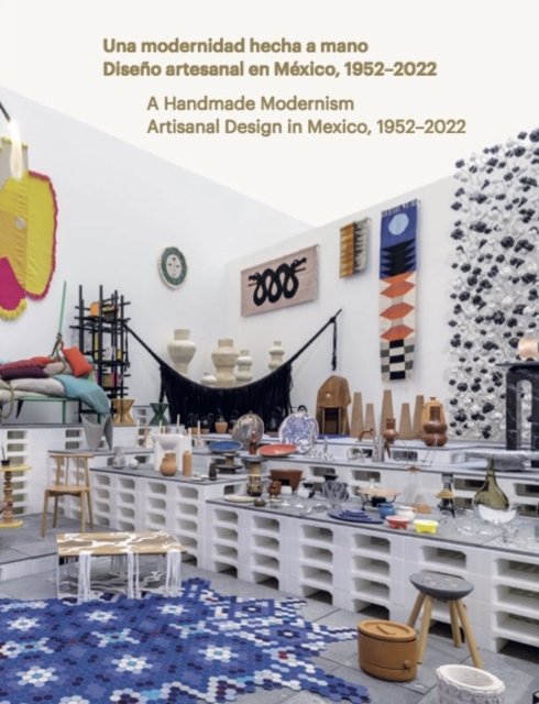 Handmade Modernism: Artisanal Design in Mexico, 1952-2022, Hardback Book
