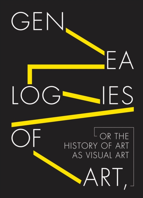 Genealogies of Art, or the History of Art as Visual Art, Hardback Book