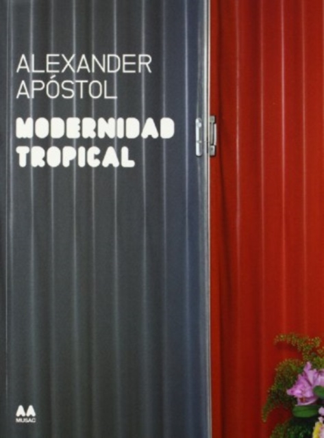 Modernidad Tropical : Alexander Apostol, Paperback / softback Book
