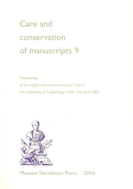 Care & Conservation of Manuscripts, Volume 9 : Proceedings of the Eighth International Seminar Held at the University of Copenhagen, 14th to 15th April 2005, Paperback / softback Book