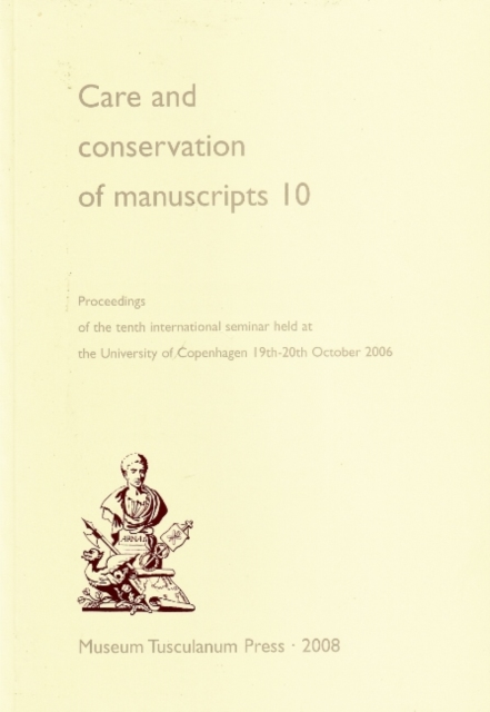 Care and Conservation of Manuscripts 10 : Proceedings of the Tenth International Seminar Held at the University of Copenhagen 19th-20th October 2006, Paperback / softback Book
