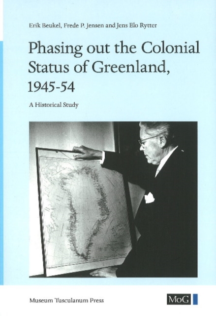 Phasing out the Colonial Status of Greenland, 1945-54 : A Historical Study, Paperback / softback Book