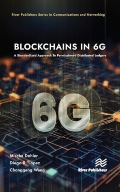 Blockchains in 6G : A Standardized Approach To Permissioned Distributed Ledgers, Hardback Book