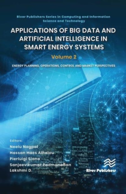 Applications of Big Data and Artificial Intelligence in Smart Energy Systems : Volume 2 Energy Planning, Operations, Control and Market Perspectives, Hardback Book