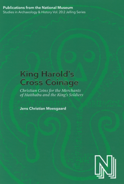 King Harold's Cross Coinage : Christian Coins for the Merchants of Haithabu & the King's soldiers, Hardback Book